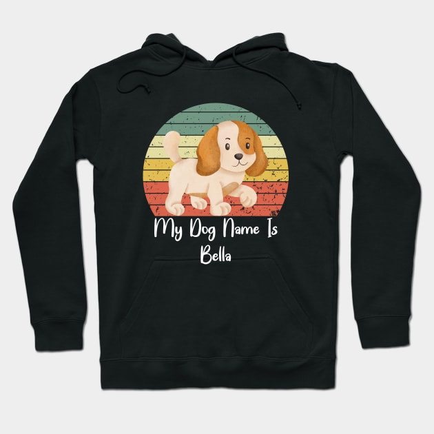 My Dog Name Is Bella Hoodie by NICHE&NICHE